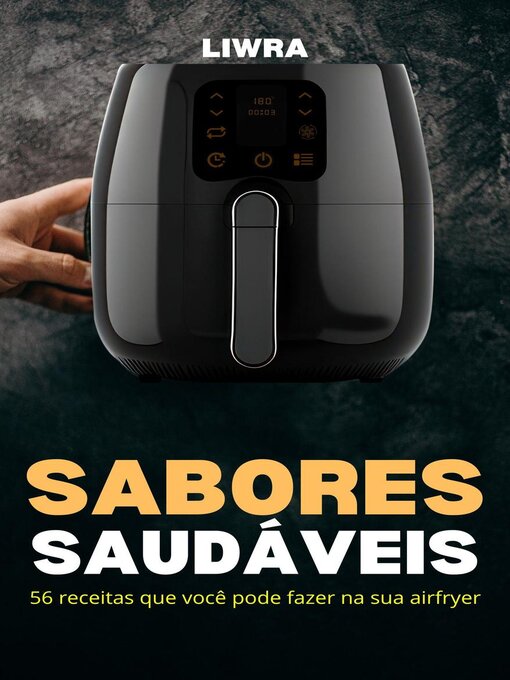 Title details for Sabores Saudáveis – 56 Receitas que Você Pode Fazer Na sua Airfryer by Liwra - Available